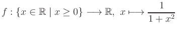 $ f: \{x\in\mathbb{R}\mid x\geq 0\} \longrightarrow
\mathbb{R}, \ x \longmapsto {\displaystyle{\frac{1}{1+x^2}}}$