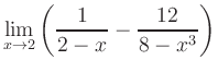 $ {\displaystyle{\lim_{x\rightarrow
2}\left(\frac{1}{2-x}-\frac{12}{8-x^3}\right)}}$