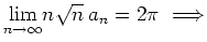 $ {\displaystyle{\lim_{n\to\infty}}} n\sqrt{n}\,a_n = 2\pi \ \Longrightarrow$