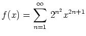 $ f(x) = \displaystyle\sum_{n = 1}^\infty\,2^{n^2} x^{2n
+ 1}$