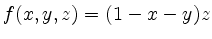 $\displaystyle f(x,y,z) = (1-x-y)z
$