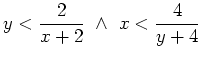 $ {\displaystyle{y<\frac{2}{x+2} \ \wedge \ x<\frac{4}{y+4}}}$