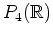 $ P_4(\mathbb{R})$