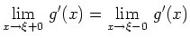 $ {\displaystyle{\lim_{x\to \xi+0}\, g'(x) = \lim_{x\to \xi-0}\, g'(x)}}$