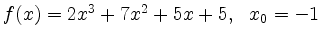 $ f(x) = 2x^3+7x^2+5x+5, \ \ x_0=-1$