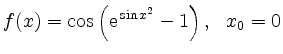 $ f(x) = \displaystyle \cos\left({\rm {e}}^{\,\sin
x^2}-1\right), \ \ x_0=0$