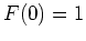 $ F(0)=1$