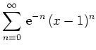 $ {\displaystyle{\sum_{n=0}^\infty\, {\rm {e}}^{-n}\,(x-1)^n}}$