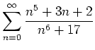 $ {\displaystyle{\sum_{n=0}^\infty
\frac{n^5+3n+2}{n^6+17}}}$