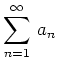 $ {\displaystyle{\sum_{n=1}^\infty\, a_n}}$