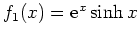 $ f_1(x)={\rm {e}}^x\sinh x$