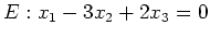 $ E: x_1-3x_2+2x_3=0$