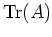 $ {\operatorname{Tr}}(A)$