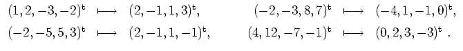 $\displaystyle \begin{array}{rclrcl}
(1, 2, -3, -2)^{{\operatorname t}} & \longm...
...ratorname t}} & \longmapsto & (0, 2, 3, -3)^{{\operatorname t}}\ . \end{array} $