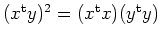 $ (x^{\operatorname t}y)^2=(x^{\operatorname t}x)(y^{\operatorname t}y)$