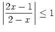 $ \displaystyle \left\vert \frac{2x-1}{2-x}\right\vert \leq 1$