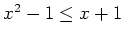 $ x^2-1 \leq x + 1$