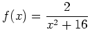 $ f(x) = \displaystyle \frac{2}{x^2+16}$