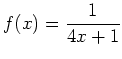 $ \displaystyle{f(x) = \frac{1}{4x+1}}$