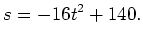 $\displaystyle s=-16t^2+140.$