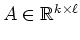 $ A\in\mathbb{R}^{k\times\ell}$