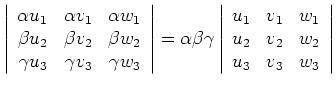 $\displaystyle \left\vert\begin{array}{rrr} \alpha u_1 & \alpha v_1 & \alpha w_1...
...} u_1 &
v_1 & w_1 \\ u_2 & v_2 & w_2 \\ u_3 & v_3 & w_3 \end{array}\right\vert
$