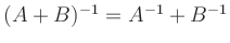 $ (A+B)^{-1}=A^{-1}+B^{-1}$