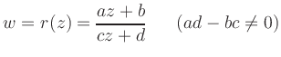 $\displaystyle w=r(z)= \frac{az+b}{cz+d} \ \ \ \ \ ( ad-bc \neq 0)
$