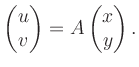 $\displaystyle \begin{pmatrix}u \\ v\end{pmatrix} = A \begin{pmatrix}x \\ y \end{pmatrix} .
$