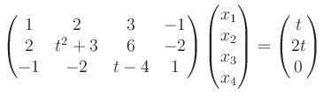 $\displaystyle \begin{pmatrix}1 & 2 & 3 & -1\\
2 & t^2+3 & 6 & -2\\
-1 & -2 ...
...trix}x_1\\ x_2\\ x_3\\ x_4\end{pmatrix}=
\begin{pmatrix}t\\ 2t\\ 0\end{pmatrix}$