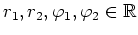 $ r_1, r_2, \varphi_1, \varphi_2\in \mathbb{R}$