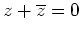 $ z+\overline{z}=0$