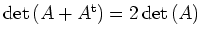 $ {\rm {det}}\,(A+A^{\rm {t}})=2\,{\rm {det}}\,(A)$