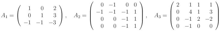 $\displaystyle A_1 =
\left(\begin{array}{rrr}
1 & 0 & 2\\
0 & 1 & 3\\
-1 & ...
... 1\\
0 & 4 & 1 & 3\\
0 & -1 & 2 & -2\\
0 & -1 & 0 & 0
\end{array}\right)
$