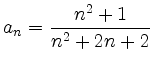 $ a_n={\displaystyle{\frac{n^2+1}{n^2+2n+2}}}$