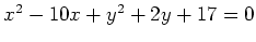 $ x^2-10x+y^2+2y+17 = 0$