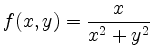 $ \displaystyle f(x,y) = \frac{x}{x^2+y^2}$