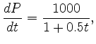 $\displaystyle \frac{d P}{d t} = \frac{1000}{1+0.5t}, $