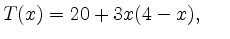 $\displaystyle T(x) = 20 + 3x(4-x), \;\;\;\;\;$