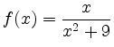 $ \displaystyle f(x) =\frac{x}{x^2+9}$