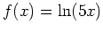 $ f(x) = \ln (5x)$