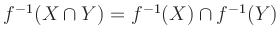 $ f^{-1}(X\cap Y)=f^{-1}(X)\cap f^{-1}(Y)$