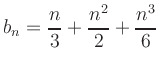 $ b_n=\displaystyle{\frac{n}{3} + \frac{n^2}{2}+\frac{n^3}{6}}$