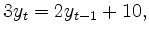 $\displaystyle 3y_t=2y_{t-1}+10,$