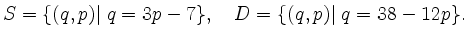 $\displaystyle S = \{(q,p) \vert \; q=3p-7 \}, \quad D = \{(q,p) \vert \; q=38-12p \}. $