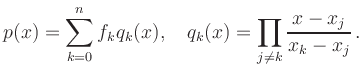 $\displaystyle p(x) = \sum_{k=0}^n f_k q_k(x),\quad
q_k(x) = \prod_{j\ne k} \frac{x-x_j}{x_k-x_j}
\,.
$