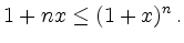 $\displaystyle 1 + nx \leq (1+x)^n
\,.
$