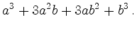 $\displaystyle a^3+3a^2 b+3ab^2 + b^3\,.$