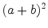 $\displaystyle (a+b)^2$