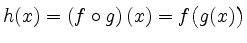 $\displaystyle h(x)=\left( f \circ g\right)(x)=f\bigl( g(x)\bigr)$